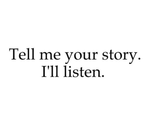 tell me your story